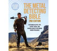 The Metal Detecting Bible, 2nd Edition: Even More Helpful Tips, Expert Tricks, and Insider Secrets for Finding Hidden Treasures (Fully Updated with the Newest Detecting Technology) (2nd New edition)