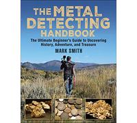 The Metal Detecting Handbook: The Ultimate Beginner's Guide to Uncovering History, Adventure, and Treasure