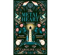 The Metal Heart: The beautiful and atmospheric story of freedom and love that will grip your heart