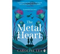 The Metal Heart : The beautiful and atmospheric story of freedom and love that will grip your heart