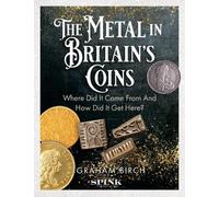 The Metal in Britain's Coins : Where Did It Come From And How Did It Get Here?