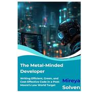 The Metal-Minded Developer: Writing Efficient, Green, and Cost-Effective Code in a Post-Moore’s Law World Target