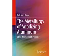 The Metallurgy of Anodizing Aluminum: Connecting Science to Practice