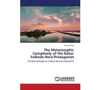 The Metamorphic Complexity of the Bakor Folktale Hero-Protagonist: The Hero-Protagonist in Bakor Narrative Repertoire