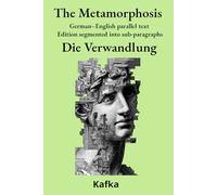 The Metamorphosis - Die Verwandlung: German-English parallel text Edition segmented into sub-paragraphs (German Classics - Parallel Texts)