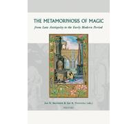 The Metamorphosis of Magic from Late Antiquity to the Early Modern Period: 1 (Groningen Studies in Cultural Change)