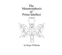 The Metamorphosis of Prime Intellect by Roger Williams (2010-11-19)