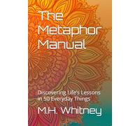 The Metaphor Manual: Discovering Life’s Lessons in 50 Everyday Things