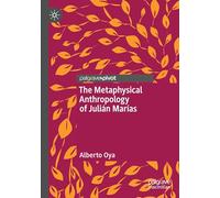 The Metaphysical Anthropology of Julián Marías (Palgrave Frontiers in Philosophy of Religion)