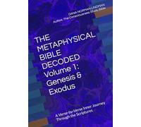 THE METAPHYSICAL BIBLE DECODED Volume 1: Genesis & Exodus: A Verse-by-Verse Inner Journey Through the Scriptures