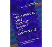 THE METAPHYSICAL BIBLE DECODED Volume 5: 1 & 2 CHRONICLES: A Verse-by-Verse Inner Journey Through the Scriptures