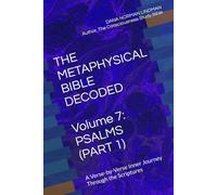 THE METAPHYSICAL BIBLE DECODED Volume 7: PSALMS (PART 1): A Verse-by-Verse Inner Journey Through the Scriptures