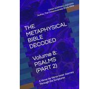 THE METAPHYSICAL BIBLE DECODED Volume 8: PSALMS (PART 2): A Verse-by-Verse Inner Journey Through the Scriptures
