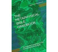 THE METAPHYSICAL BIBLE HANDBOOK: The Essential Companion to The Consciousness Study Bible