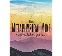 The Metaphysical Mike Manifestation Journal
