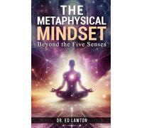 The Metaphysical Mindset: Beyond the Five Senses