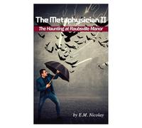 The Metaphysician II- True Story of the Haunting at Raubsville Manor