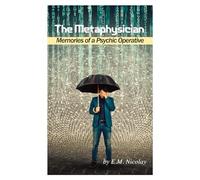 The Metaphysician: Memories of a Psychic Operative: 1
