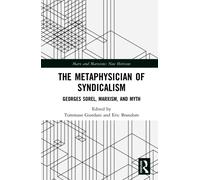 The Metaphysician of Syndicalism : Georges Sorel, Marxism, and Myth