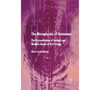 The Metaphysics of Autonomy: The Reconciliation of Ancient and Modern Ideals of the Person