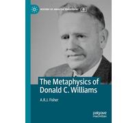 The Metaphysics of Donald C. Williams (History of Analytic Philosophy)