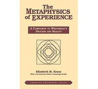 The Metaphysics of Experience: A Companion to Whitehead's Process and Reality: 8 (American Philosophy)