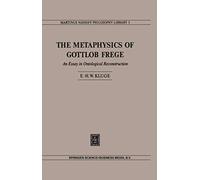 The Metaphysics of Gottlob Frege: An Essay in Ontological Reconstruction: 5 (Martinus Nijhoff Philosophy Library, 5)