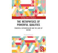 The Metaphysics of Powerful Qualities: Powerful Categoricalism and the Laws of Nature (Routledge Studies in Metaphysics)