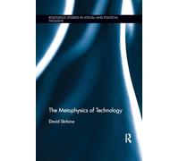 The Metaphysics of Technology (Routledge Studies in Social and Political Thought)