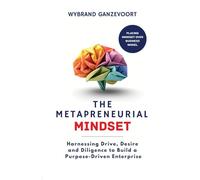 The Metapreneurial Mindset: Harnessing Drive, Desire and Diligence to Build a Purpose Driven Enterprise.