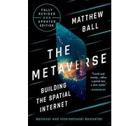 The Metaverse: Fully Revised and Updated Edition: Building the Spatial Internet