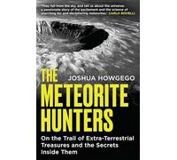 The Meteorite Hunters: On the Trail of Extraterrestrial Treasures and the Secrets Inside Them