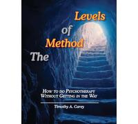 The Method of Levels: How to do Psychotherapy Without Getting in the Way