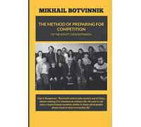 THE METHOD OF PREPARING FOR COMPETITION (Botvinnik's Method Of Preparing For Competition)