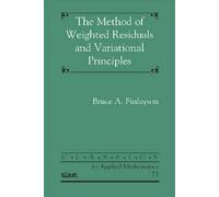The Method of Weighted Residuals and Variational Principles (Classics in Applied Mathematics)