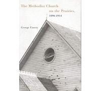 The Methodist Church on the Prairies, 1896-1914 (Volume 41) (McGill-Queen's Studies in the Hist of Religion)