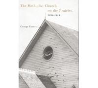 The Methodist Church on the Prairies, 1896-1914: Volume 41 (McGill-Queen's Studies in the History of Religion)