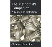 The Methodist's Companion: A Guide For Reflection