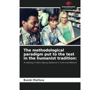 The methodological paradigm put to the test in the humanist tradition:: A reading of Hans-Georg Gadamer's Truth and Method