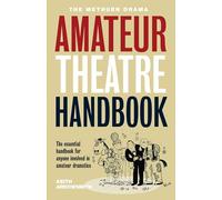 The Methuen Drama Amateur Theatre Handbook (Performance Books)