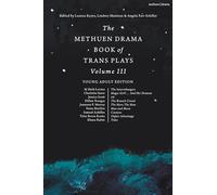 The Methuen Drama Book of Trans Plays Volume 3: Young Adult Edition (Methuen Drama Play Collections)