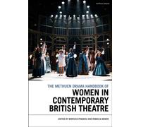 The Methuen Drama Handbook of Women in Contemporary British Theatre