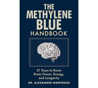 The Methylene Blue Handbook: 21 Days to Boost Brain Power, Energy, and Longevity