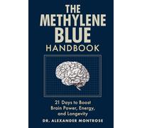 The Methylene Blue Handbook: 21 Days to Boost Brain Power, Energy, and Longevity