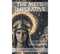 The Metis Imperative: Collector's Edition Vols I-III