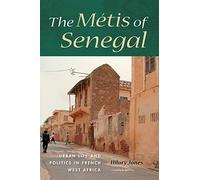 The Métis of Senegal: Urban Life and Politics in French West Africa