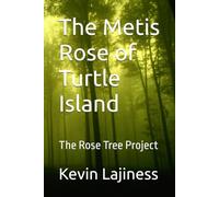 The Metis Rose of Turtle Island: The Rose Tree Project