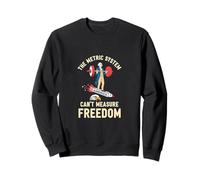 The Metric System Can’t Measure Freedom Funny USA Sweatshirt