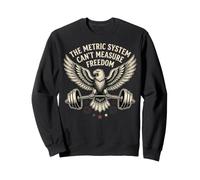 The metric system cant measure freedom bald eagle gym Sweatshirt