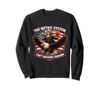 The Metric System Can't Measure Freedom Funny American USA Sweatshirt